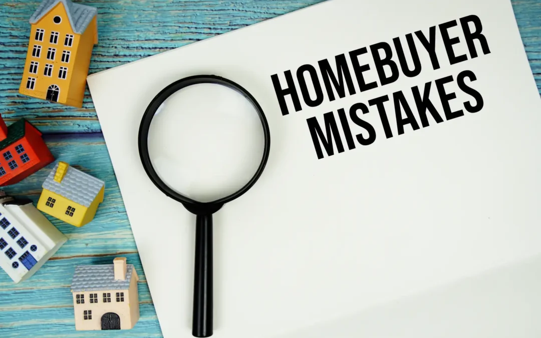 Common Mistakes First-Time Homebuyers Make